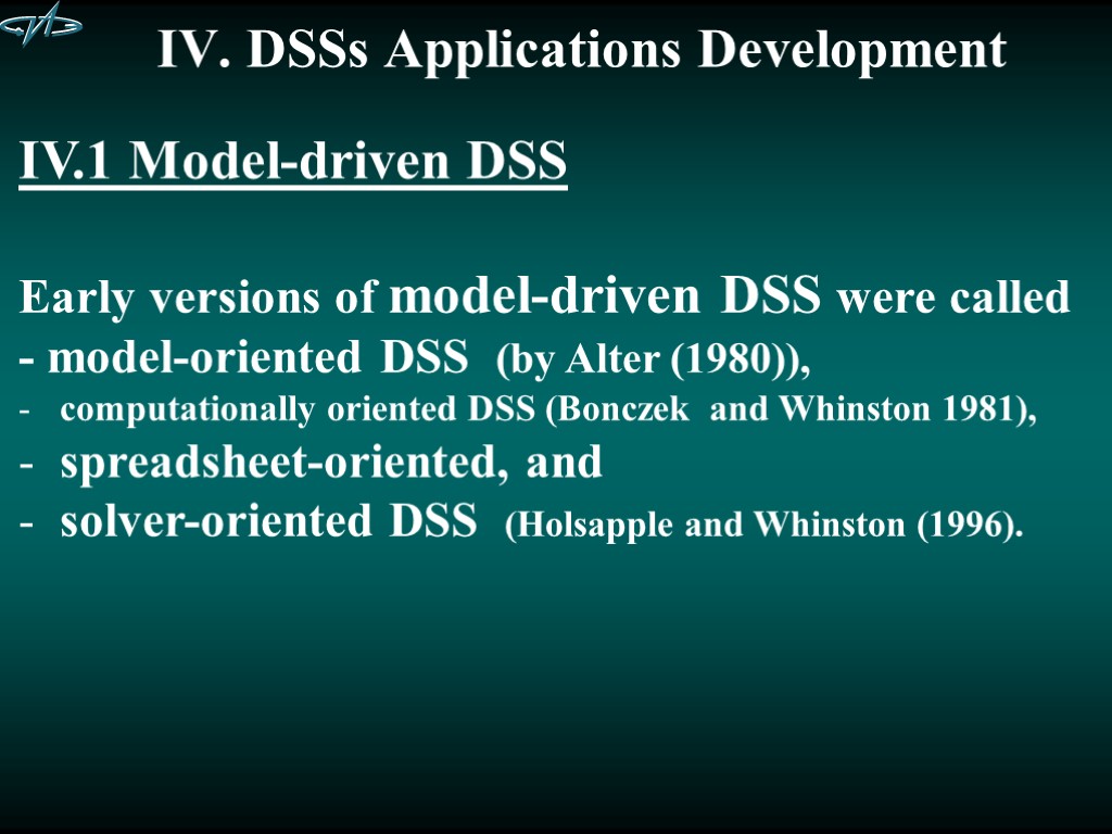 IV. DSSs Applications Development IV.1 Model-driven DSS Early versions of model-driven DSS were called